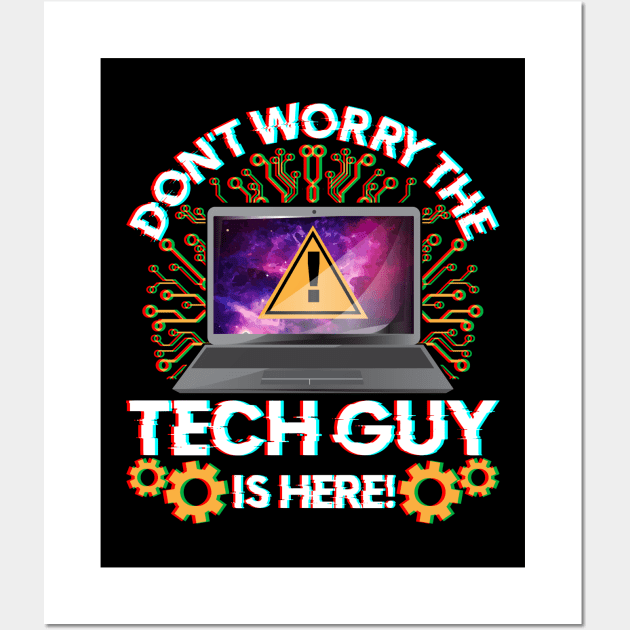 Funny Don't Worry The Tech Guy Is Here! IT Support Wall Art by theperfectpresents